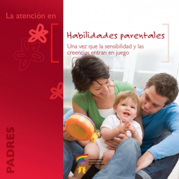 Habilidades Parentales : Habilidades parentales: Una vez que la sensibilidad y las creencias entran en juego